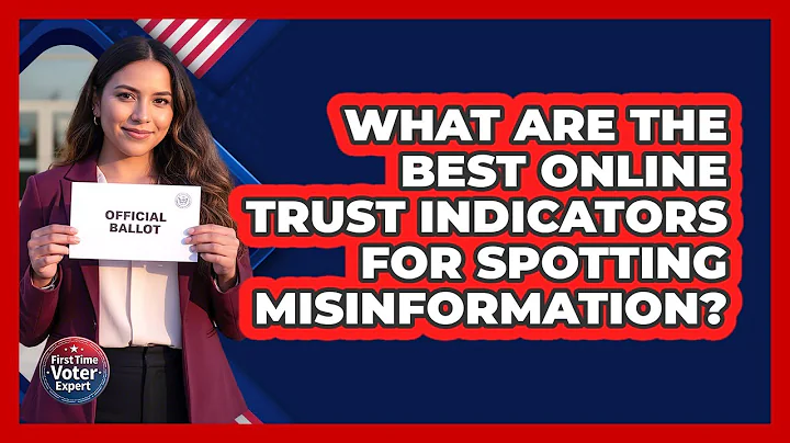 What Are The Best Online Trust Indicators For Spotting Misinformation? - First Time Voter Expert