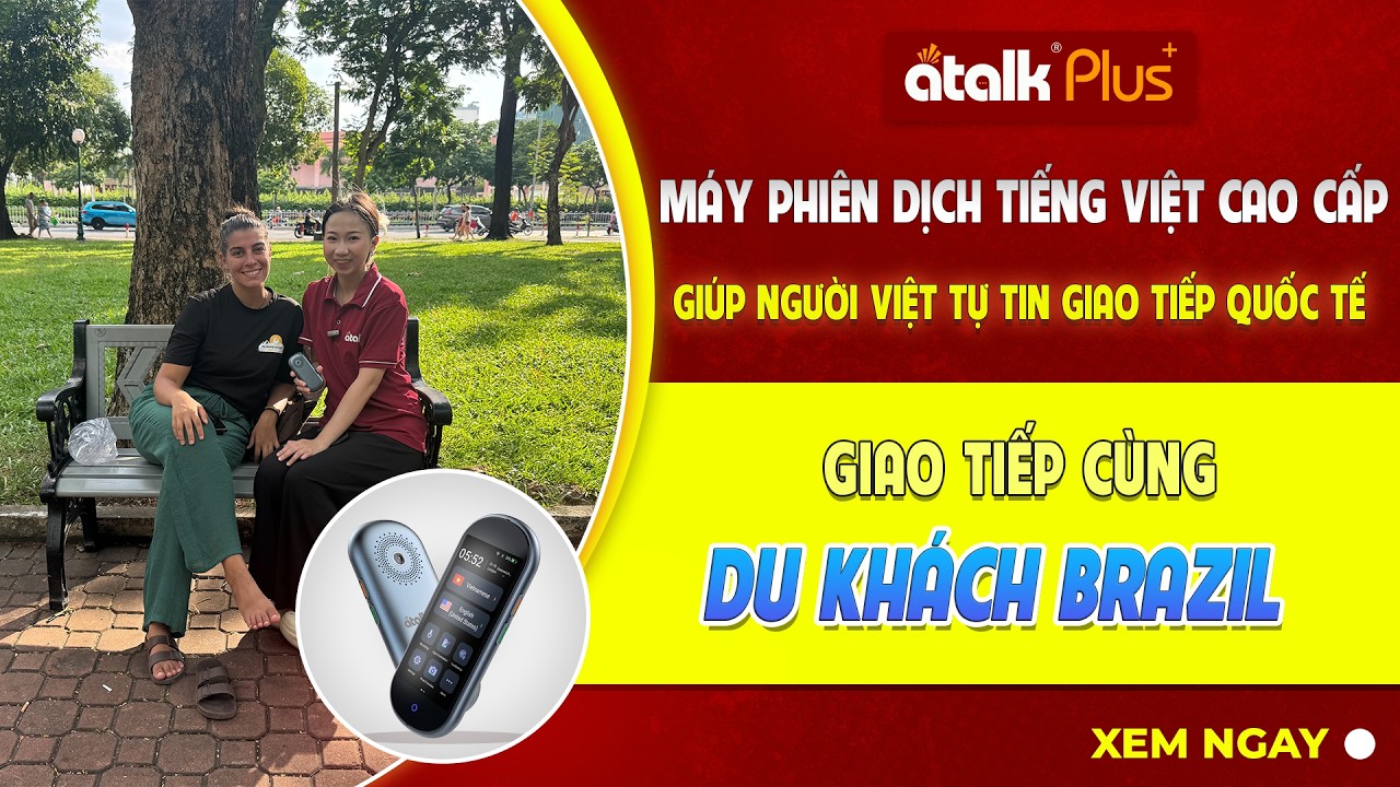 Dùng Máy Phiên Dịch Tự Động ATalk Plus+ Trò Chuyện Cùng Du Khách Brazil