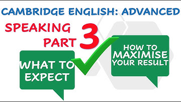 CAMBRIDGE ADVANCED (CAE) SPEAKING PART 3: Overview, strategies & maximum score sample answer