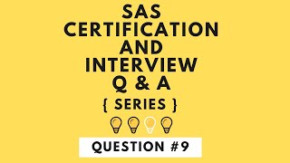 SAS Certification and Interview Question and Answer Series #9