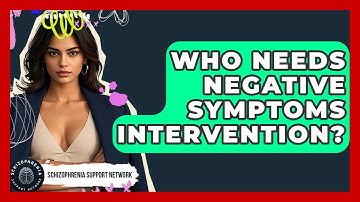 Who Needs Negative Symptoms Intervention? - Schizophrenia Support Network