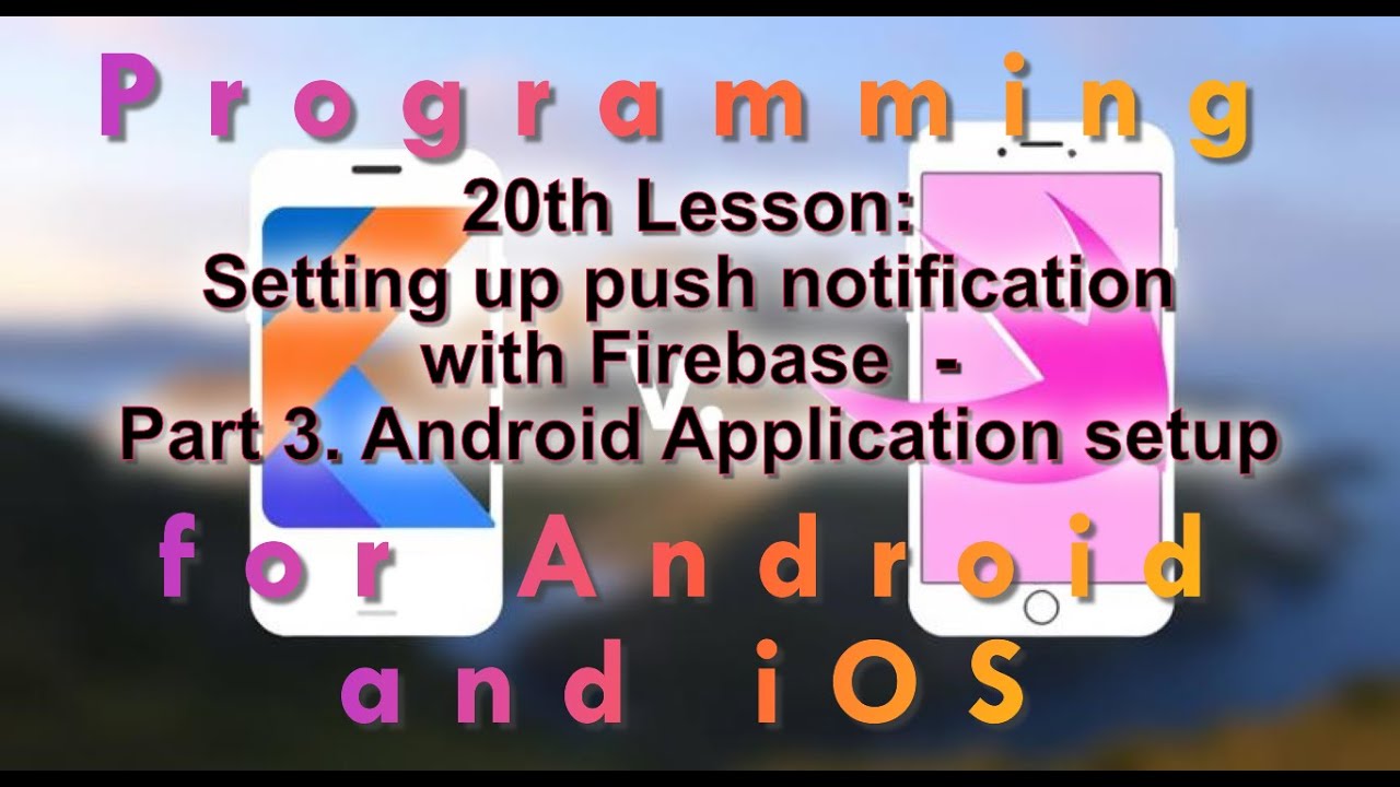 20th Lesson: Setting up push notification with Firebase on Android ...
