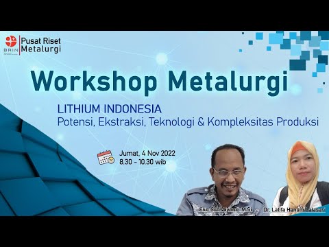 Lithium Indonesia: Potensi, Ekstraksi, Teknologi dan Kompleksitas Produksi | Workshop Metalurgi