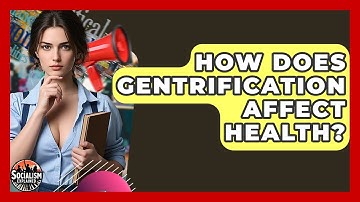 How Does Gentrification Affect Health? - Socialism Explained