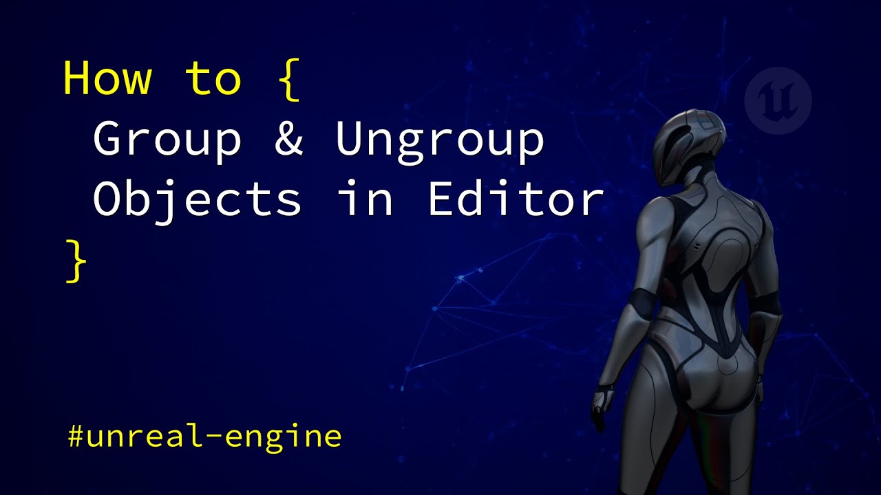 Unreal Engine: How to Group and Ungroup Objects in Editor (Under 1 ...