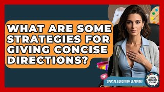 What Are Some Strategies For Giving Concise Directions? - Special Education Learning