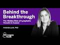 The Hidden Role of Lymphatic Vessels in Cancer | Behind the Breakthrough