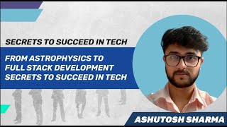 From Astrophysics to Full Stack Development Ashutosh shares his mistakes and secrets!