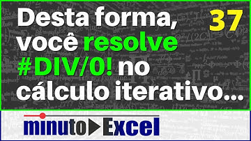 Minuto Excel 37 - Como eliminar a divisão por zero no cálculo iterativo?