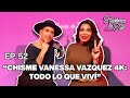 Hablemos de tal  ep 52  chisme vanessa vazquez 4k todo lo que viv  untalfredo