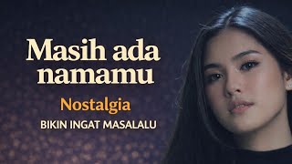 LAGU NOSTALGIA TERBARU MASIH ADA NAMAMU bikin ingat masalalu.