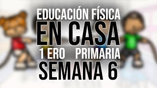 EDUCACIÓN FÍSICA EN CASA II: 1° PRIMARIA SEMANA 6 EDUCACIÓN FÍSICA EN CASA II: 1° PRIMARIA SEMANA 6