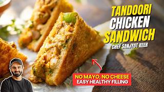 Tandoori Chicken Sandwich Recipe | NO Mayo HEALTHY Filling | Sanjyot Keer screenshot 5