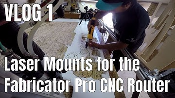 VLOG 1 - Sticking a Laser to the Fab Pro CNC Router - The Mounts