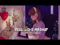 Feel love mashup   slowed reverb   mind relax lofi  lofi mashup  toxic mukesh