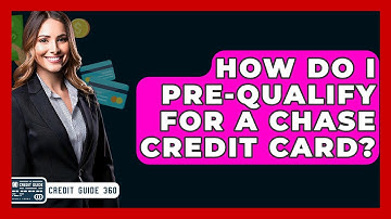 How Do I Pre-qualify For A Chase Credit Card? - CreditGuide360.com