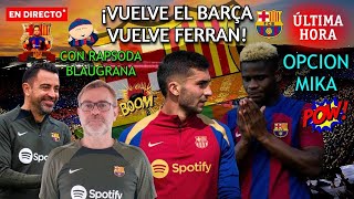 ULTIMA HORA BARÇA  VUELVE FERRÁN TORRES  ¡OPCIÓN MIKA FAYE! XAVI  OSCAR KLOPP  CON RAPSODA