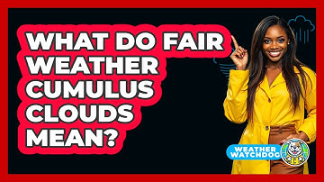 What Do Fair Weather Cumulus Clouds Mean?