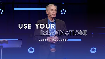 Use your Imagination! Andrew Wommack Full Sermon