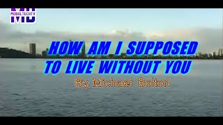 HOW AM I SUPPOSED  TO LIVE WITHOUT  YOU KARAOKE  By  Michael  Bolton