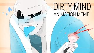 DIRTY MIND ANIMATION MEME | SANS UNDERTALE Ft. Sans Fangirls