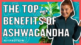 What is Ashwagandha? The Top Benefits & If You Should Take It | Myprotein