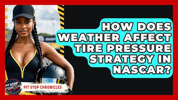 How Does Weather Affect Tire Pressure Strategy In NASCAR? - Pit Stop Chronicles