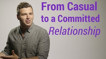 How to Turn Casual Dating into a Committed Relationship
