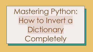 Mastering Python: How to Invert a Dictionary Completely