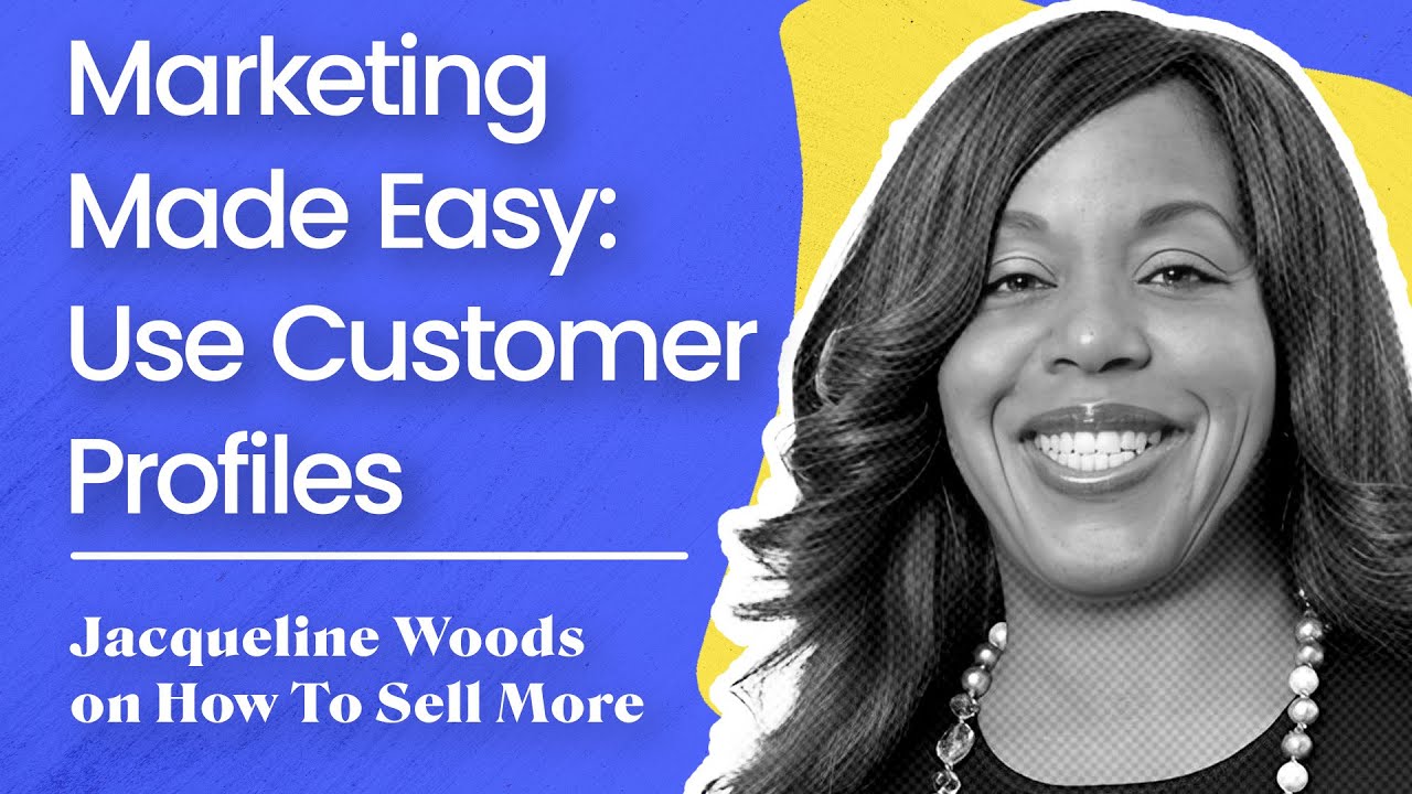 Marketing Made Easy: Use Customer Profiles | Jacqueline Woods