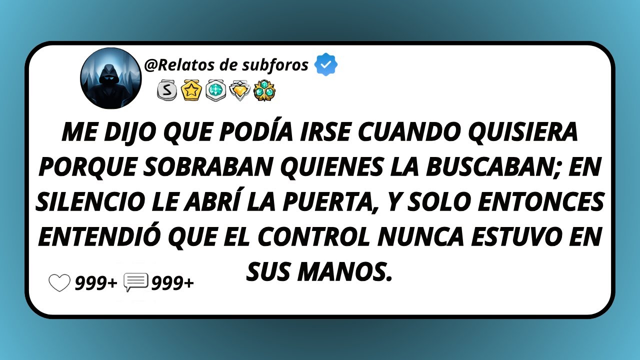 Me Dijo Que Podía Irse Cuando Quisiera Porque Sobraban Quienes La Buscaban; En Silencio Le Abrí...
