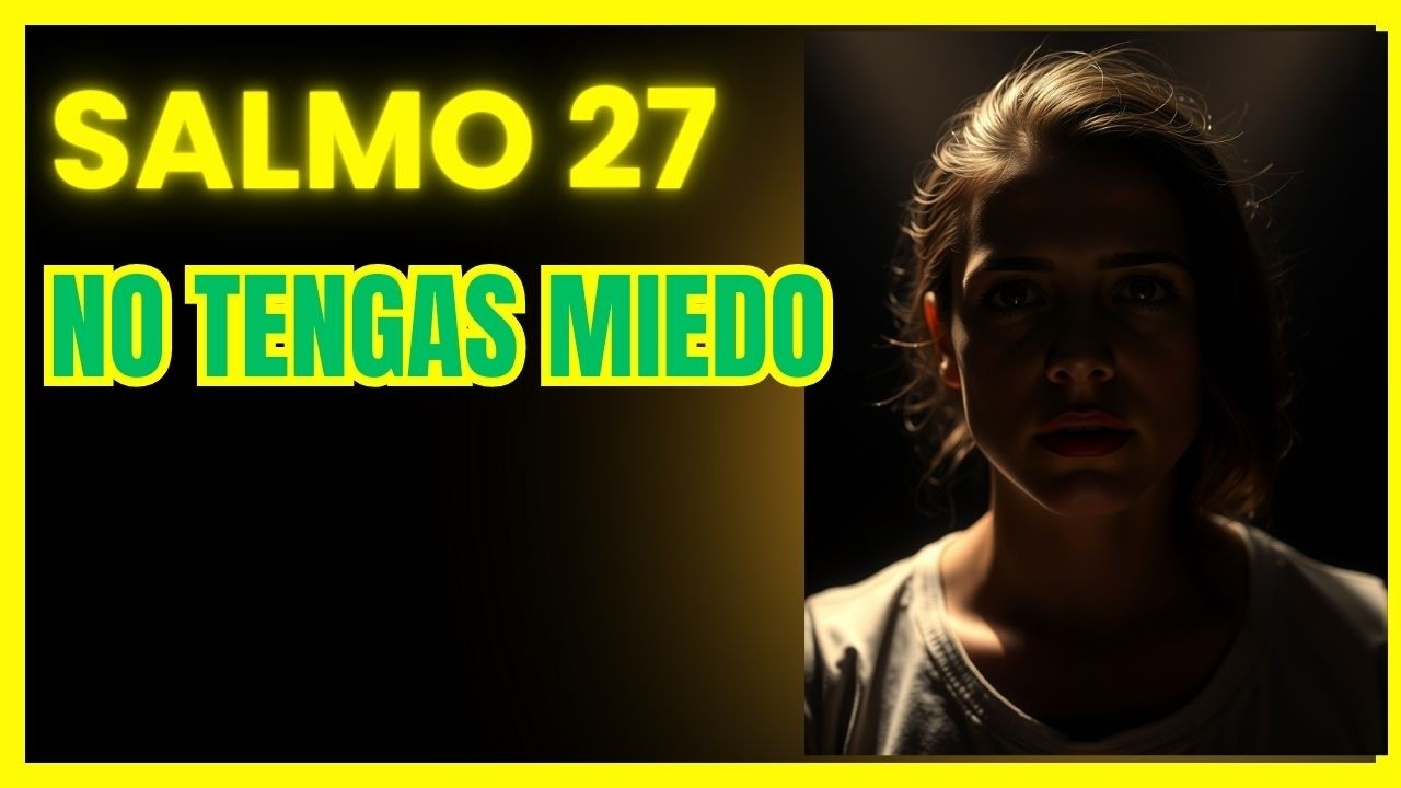 Salmo 27: La Oración Poderosa para Vencer el Miedo Y LA ANSIEDAD | Fe ...