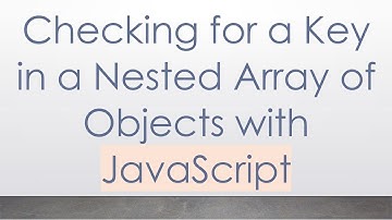 Checking for a Key in a Nested Array of Objects with JavaScript