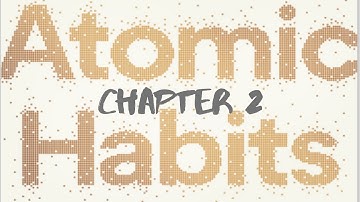 Atomic Habits - Chapter 2 (How Habits Shape Up Our Identity and ViceVersa)