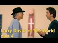 Larry david vs the world  part 4