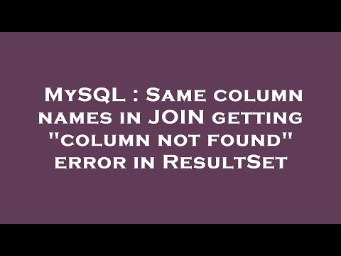 MySQL : Same column names in JOIN getting "column not found" error in ResultSet