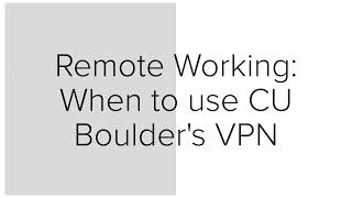 CU Boulder VPN - When To Connect