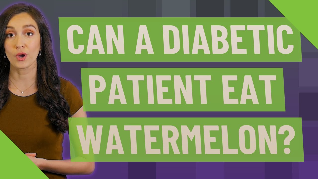 Can a diabetic patient eat watermelon?