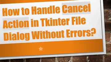 How to Handle Cancel Action in Tkinter File Dialog Without Errors?