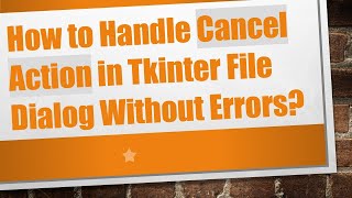How to Handle Cancel Action in Tkinter File Dialog Without Errors?
