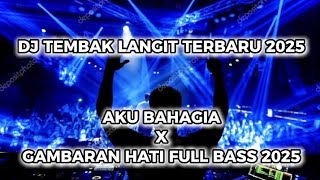 Download Lagu DJ TEMBAK LANGIT TERBARU 2025 - AKU BAHAGIA X GAMBARAN HATI FULL BASS 2025  MP3