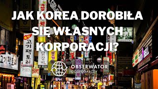 Jak Korea dorobiła się własnych korporacji?