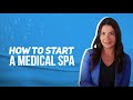 How To Start A Medical Spa - Step By Step Guide From A Lawyer