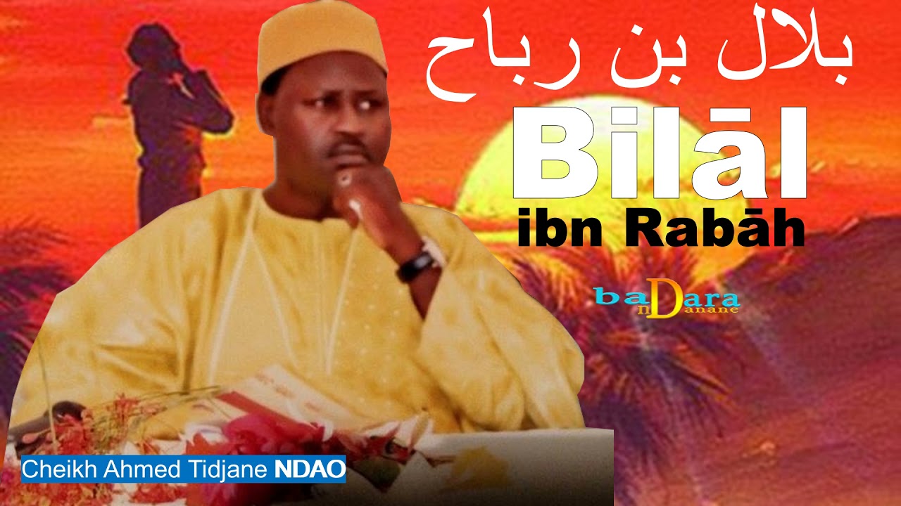 Dundu Sahaba yi : Bilal ibn Rabah p1 | Serigne Cheikh Ahmed Tidiane NDAO