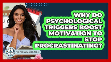 Why Do Psychological Triggers Boost Motivation To Stop Procrastinating? - The Time Management Pro