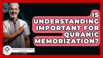 Is Understanding Important For Quranic Memorization? - Islamic Knowledge Network