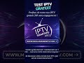Test IPTV gratuit maintenant, toutes les chaînes incluses