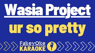 Wasia Project - ur so pretty [Karaoke]