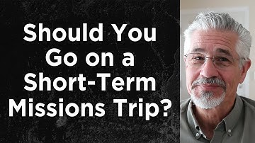 Should You Go on a Short-Term Missions Trip? | Little Lessons With David Servant