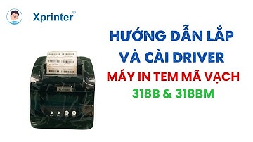 Hướng dẫn cài đặt máy in tem mã vạch Xprinter 318B và 318BM | Mr Quản